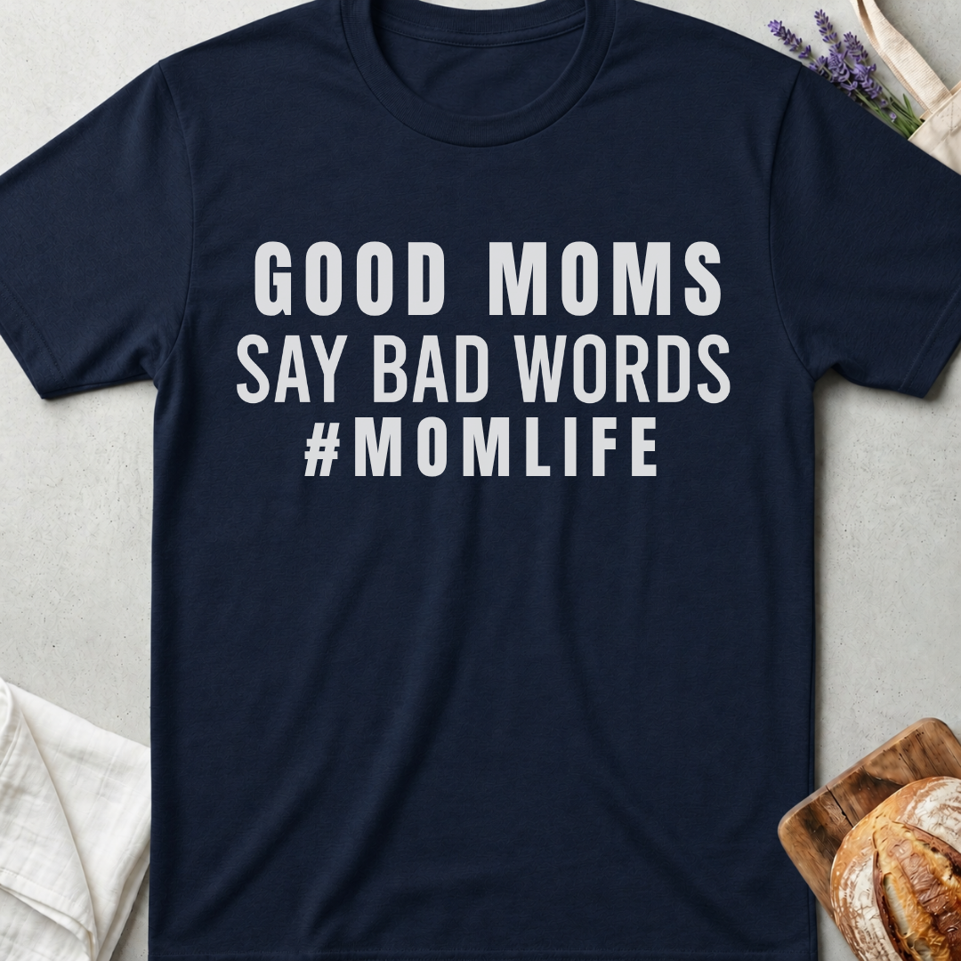 Good Moms Say Bad Words T-Shirt – Funny Mom Life Tee