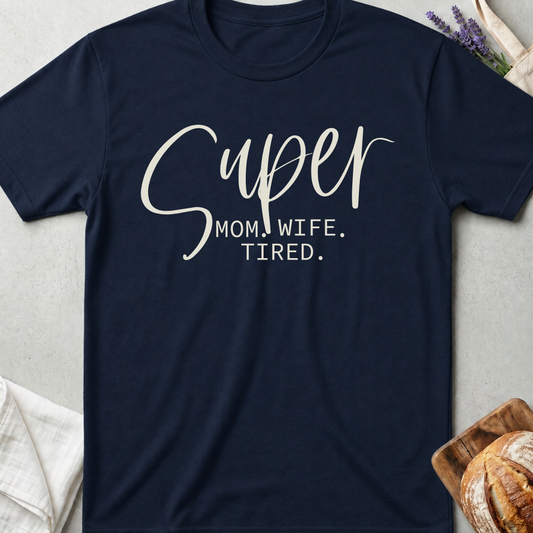 Super Mom Shirt - Funny Tired Mom Life T-shirt