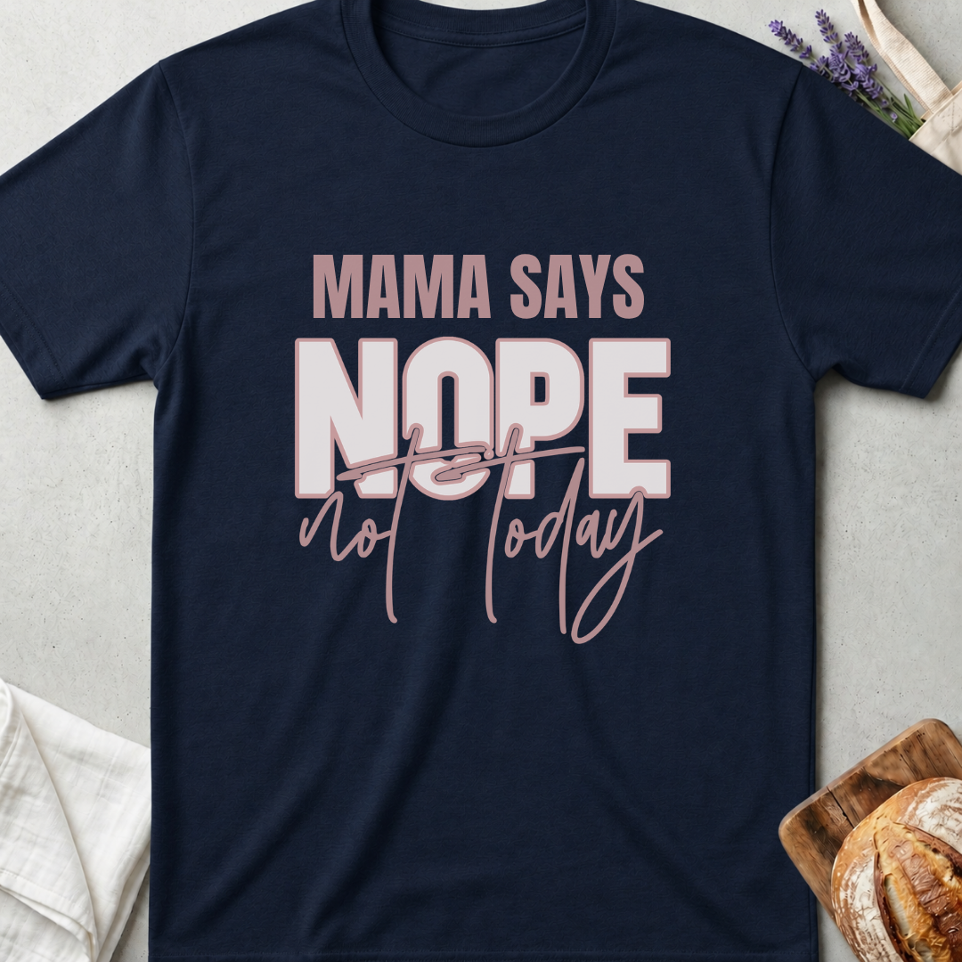 Mama Says Nope Not Today Shirt - Funny Mom Life T-Shirt