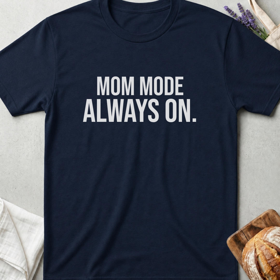 Mom Mode Always On T-shirt - Funny Busy Mom Shirt - Motherhood Quote Tee - Gift for Moms