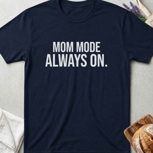 Mom Mode Always On T-shirt