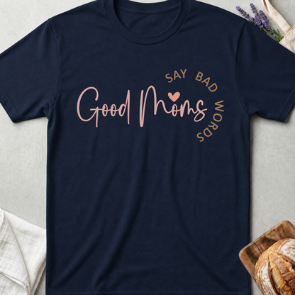 Good Moms Say Bad Words T-Shirt - Funny Mama Shirt