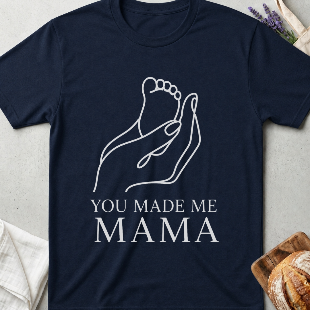 You Made Me Mama T-Shirt