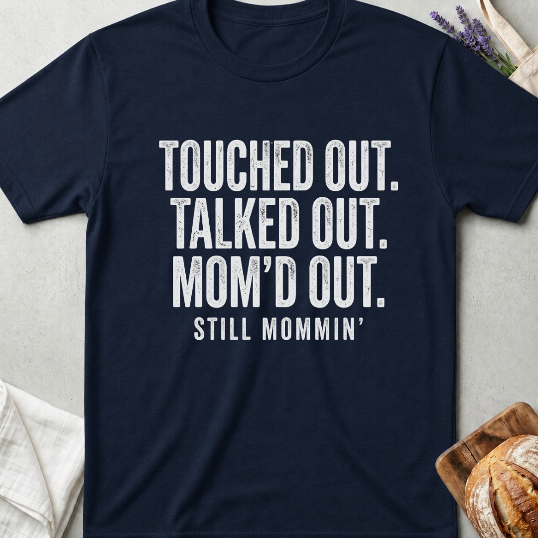 Touched Out Talked Out Mom'd Out Shirt | Still Mommin T-Shirt