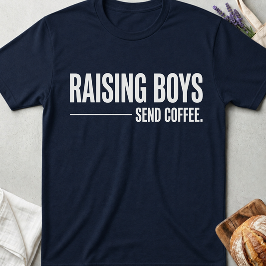 Raising Boys Send Coffee T-Shirt | Funny Boy Mom Shirt