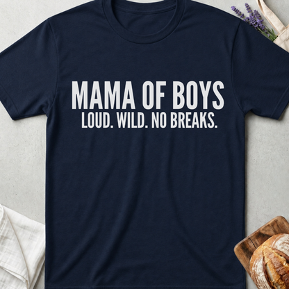 Mama of Boys Shirt – Loud Wild No Breaks Tee