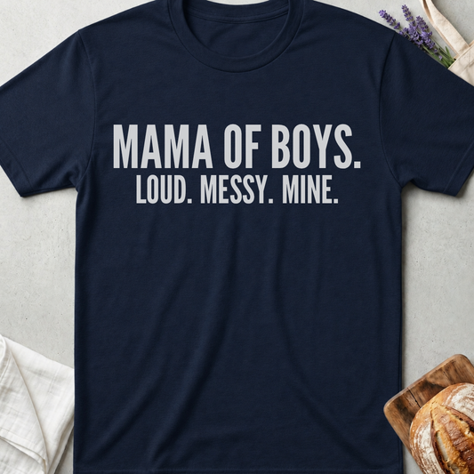 Mama of Boys Shirt | Loud Messy Mine