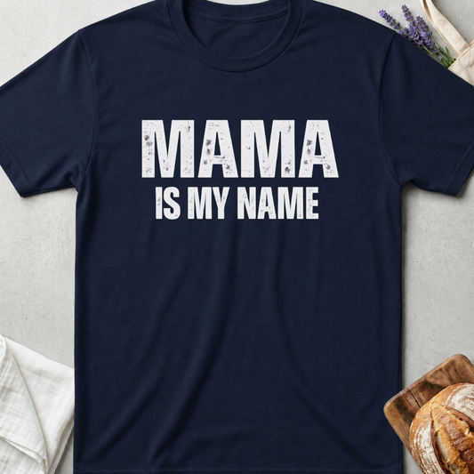 Mama Is My Name Tee – Bold Mom Life Shirt