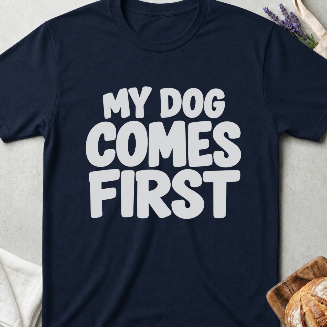 My Dog Comes First T-Shirt