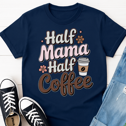 Half Mama Half Coffee T-shirt