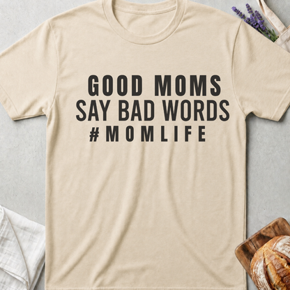 Good Moms Say Bad Words T-Shirt – Funny Mom Life Tee