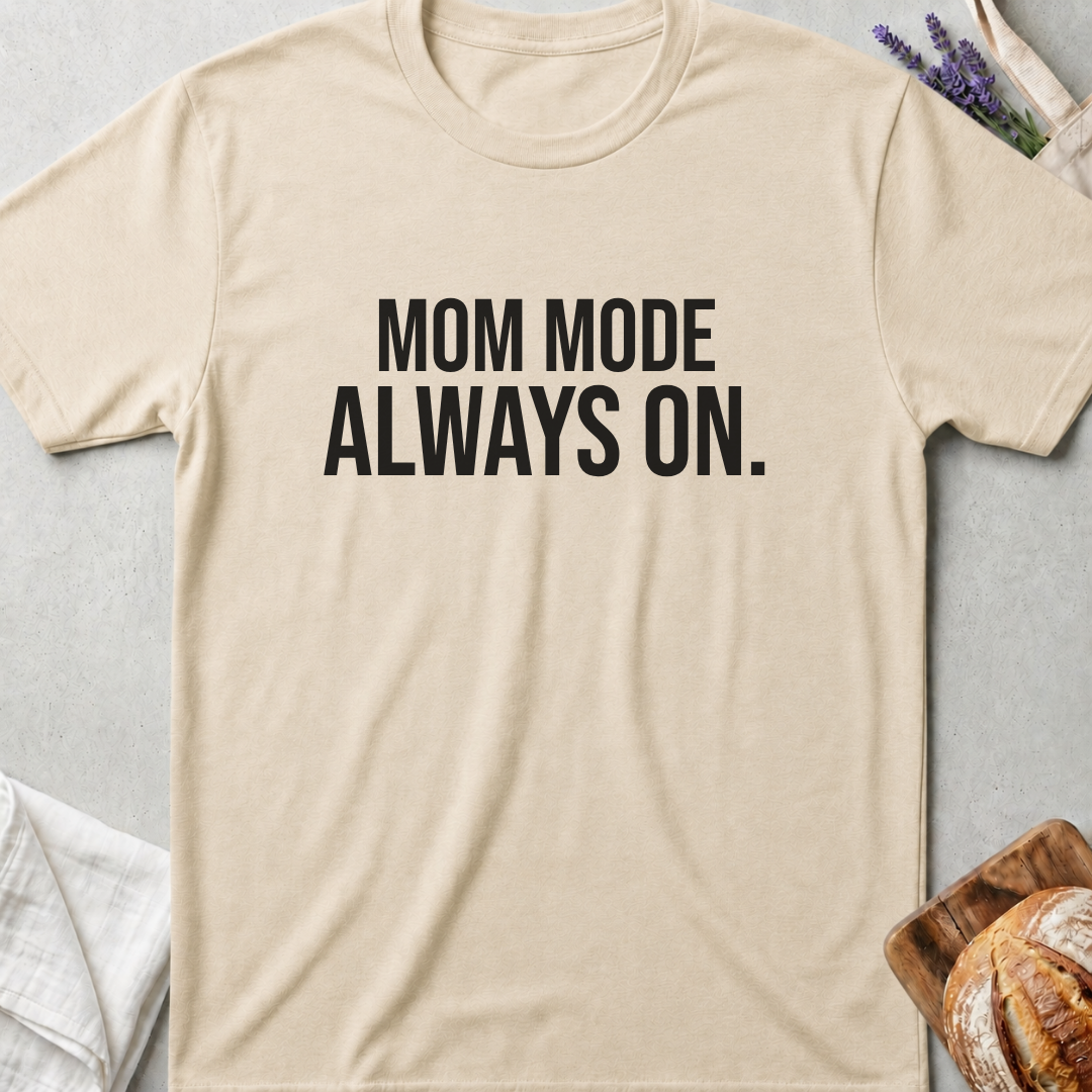 Mom Mode Always On T-shirt - Funny Busy Mom Shirt - Motherhood Quote Tee - Gift for Moms