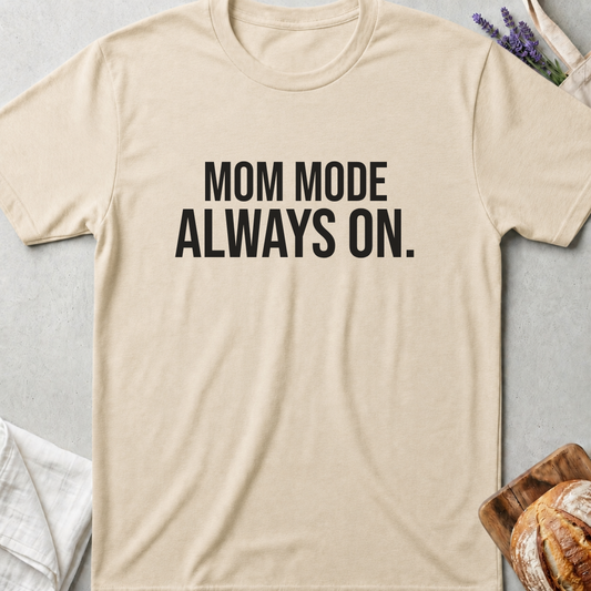 Mom Mode Always On T-shirt - Funny Busy Mom Shirt - Motherhood Quote Tee - Gift for Moms