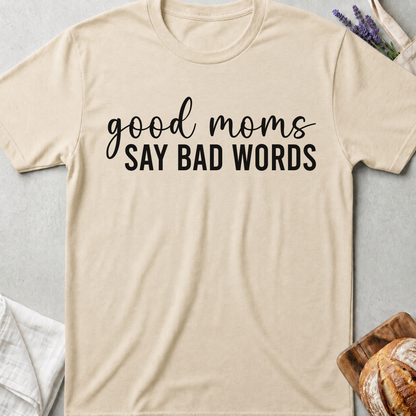 Good Moms Say Bad Words T-Shirt - Funny Mama Shirt 🩶
