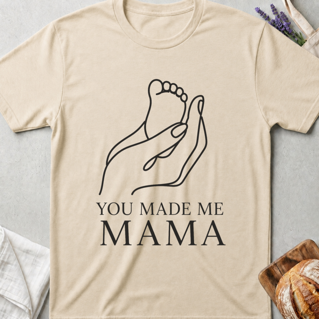 You Made Me Mama T-Shirt