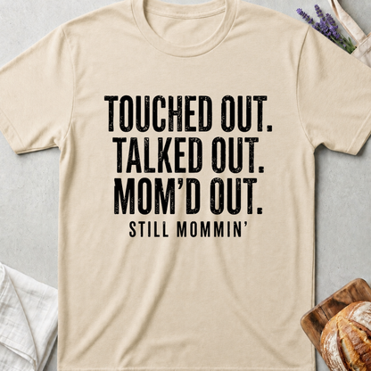 Touched Out Talked Out Mom'd Out Shirt | Still Mommin T-Shirt