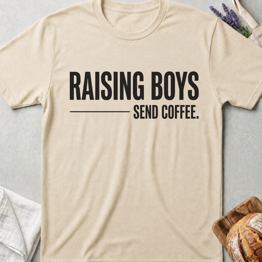 Raising Boys Send Coffee T-Shirt | Funny Boy Mom Shirt