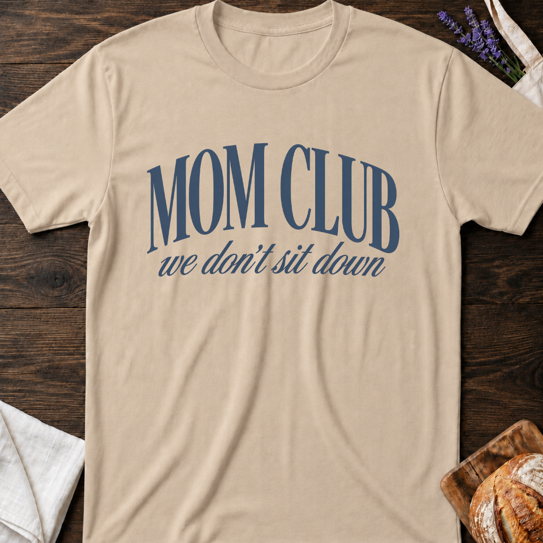 Mom Club We Don’t Sit Down T-Shirt | Mom Tee