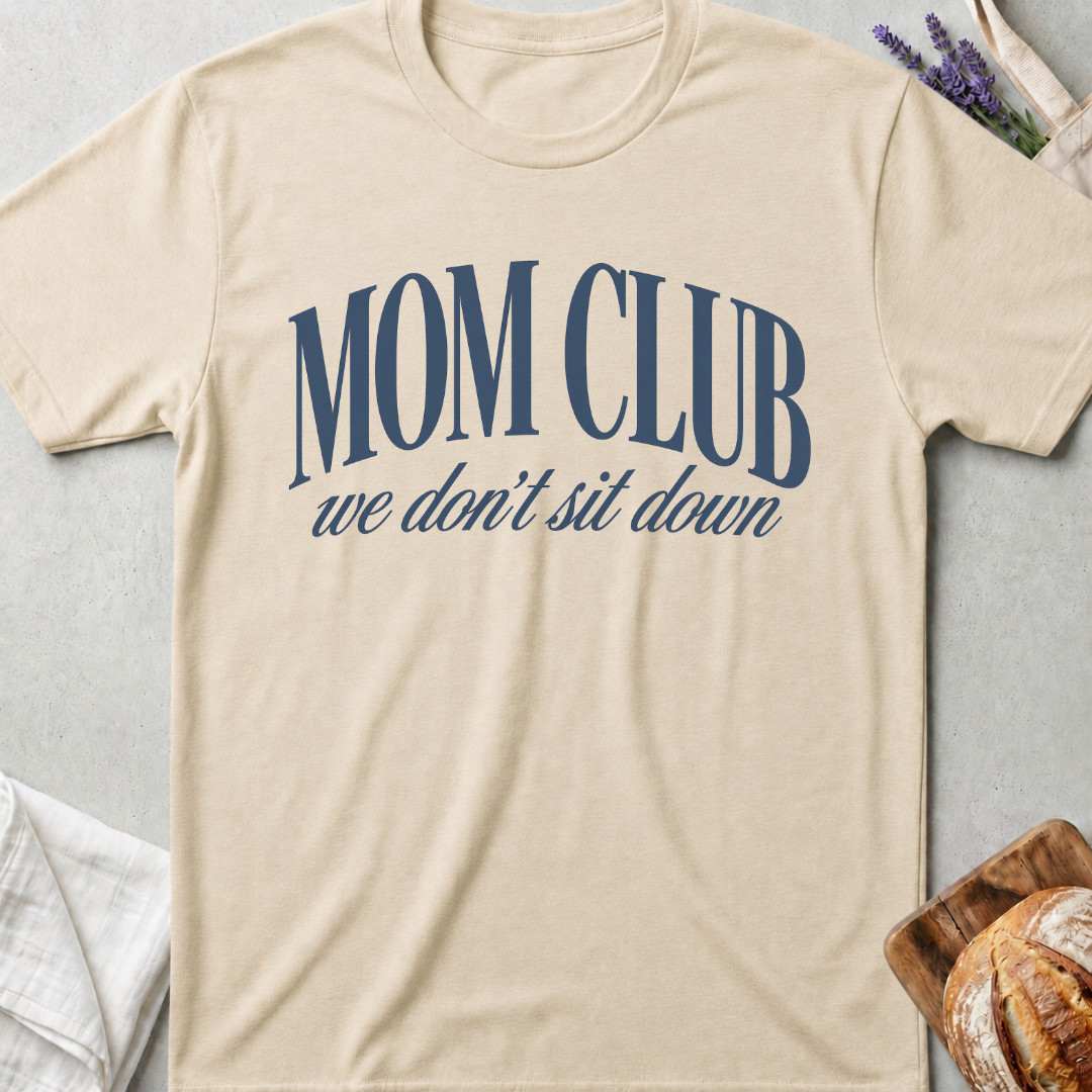 Mom Club We Don’t Sit Down T-Shirt | Mom Tee