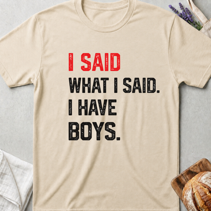 I Said What I Said I Have Boys Shirt – Bold Mom Life Tee
