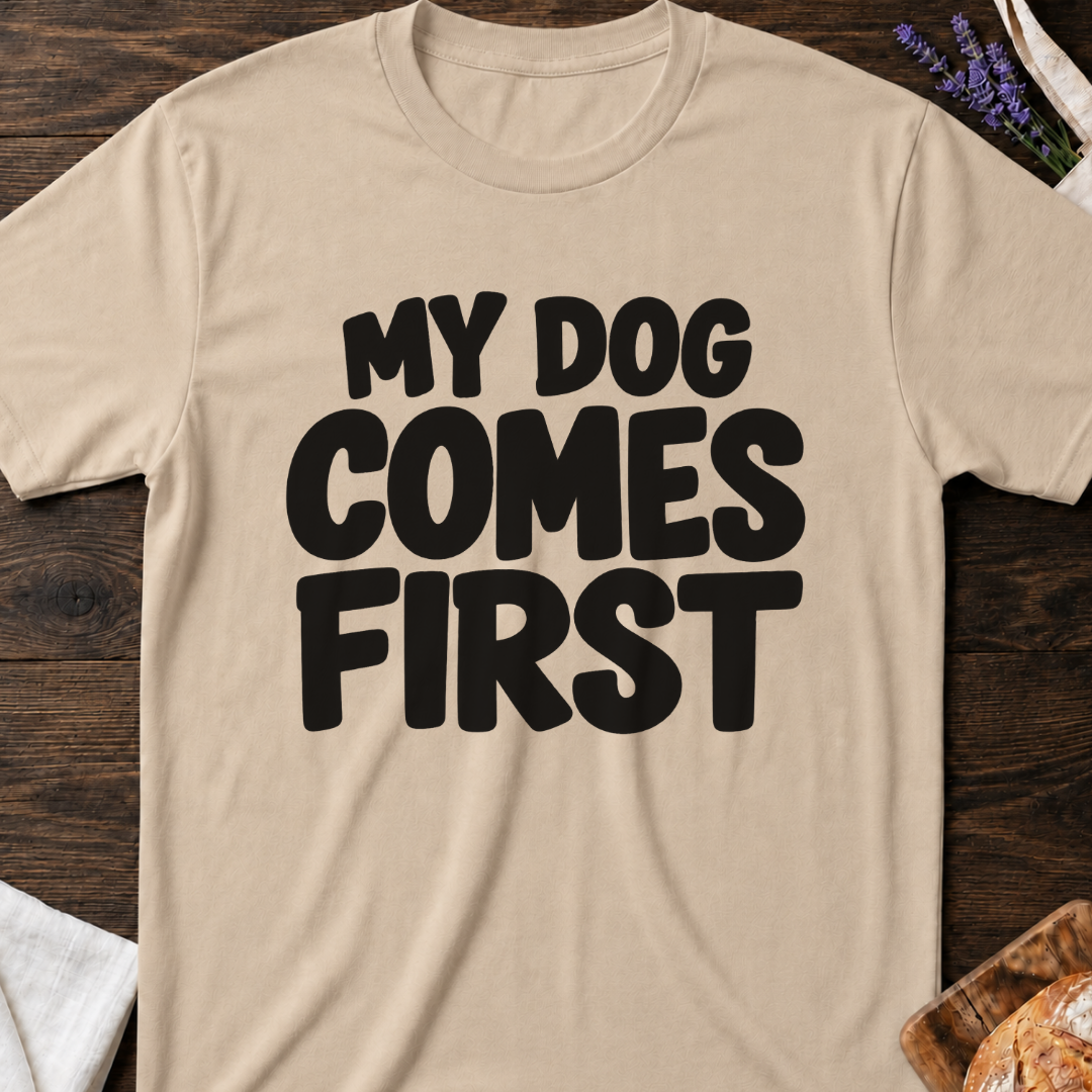 My Dog Comes First T-Shirt