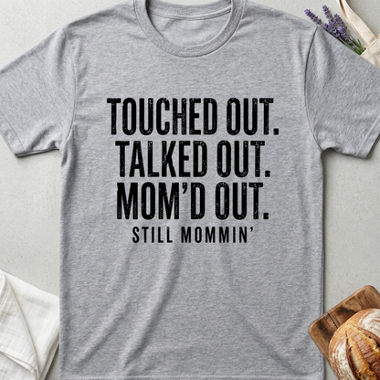 Touched Out Talked Out Mom'd Out Shirt | Still Mommin T-Shirt