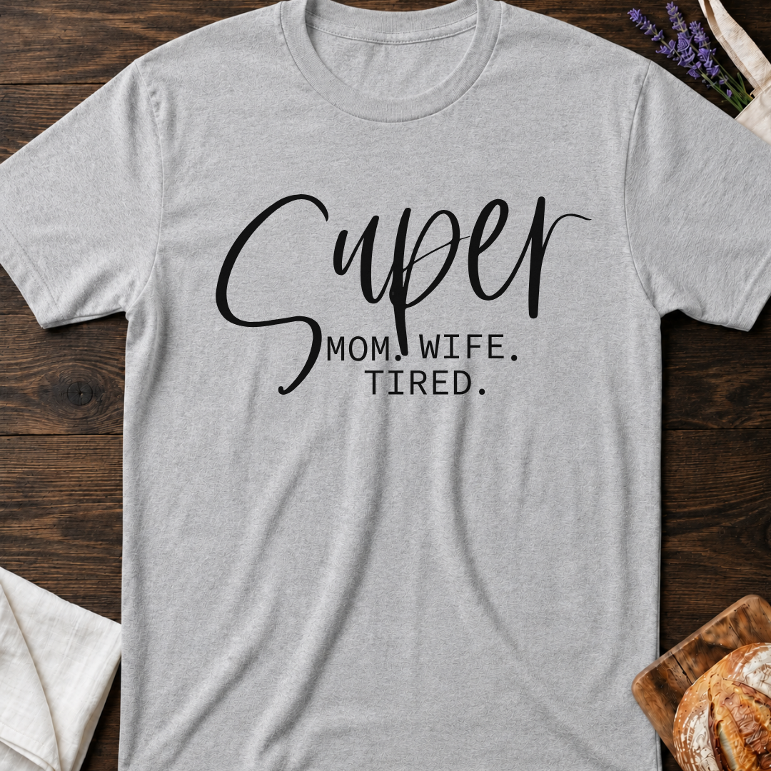 Super Mom Shirt - Funny Tired Mom Life T-shirt