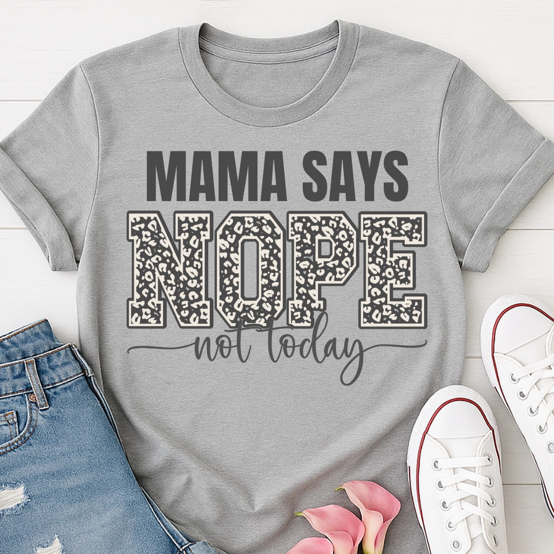 Mama Says Nope Not Today Leopard T-shirt