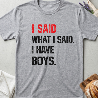 I Said What I Said I Have Boys Shirt – Bold Mom Life Tee