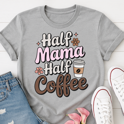 Half Mama Half Coffee T-shirt