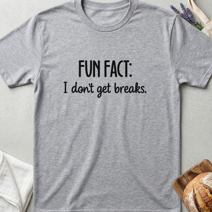 Fun Fact I Don't Get Breaks Mom T-Shirt - Funny Mom Life Shirt