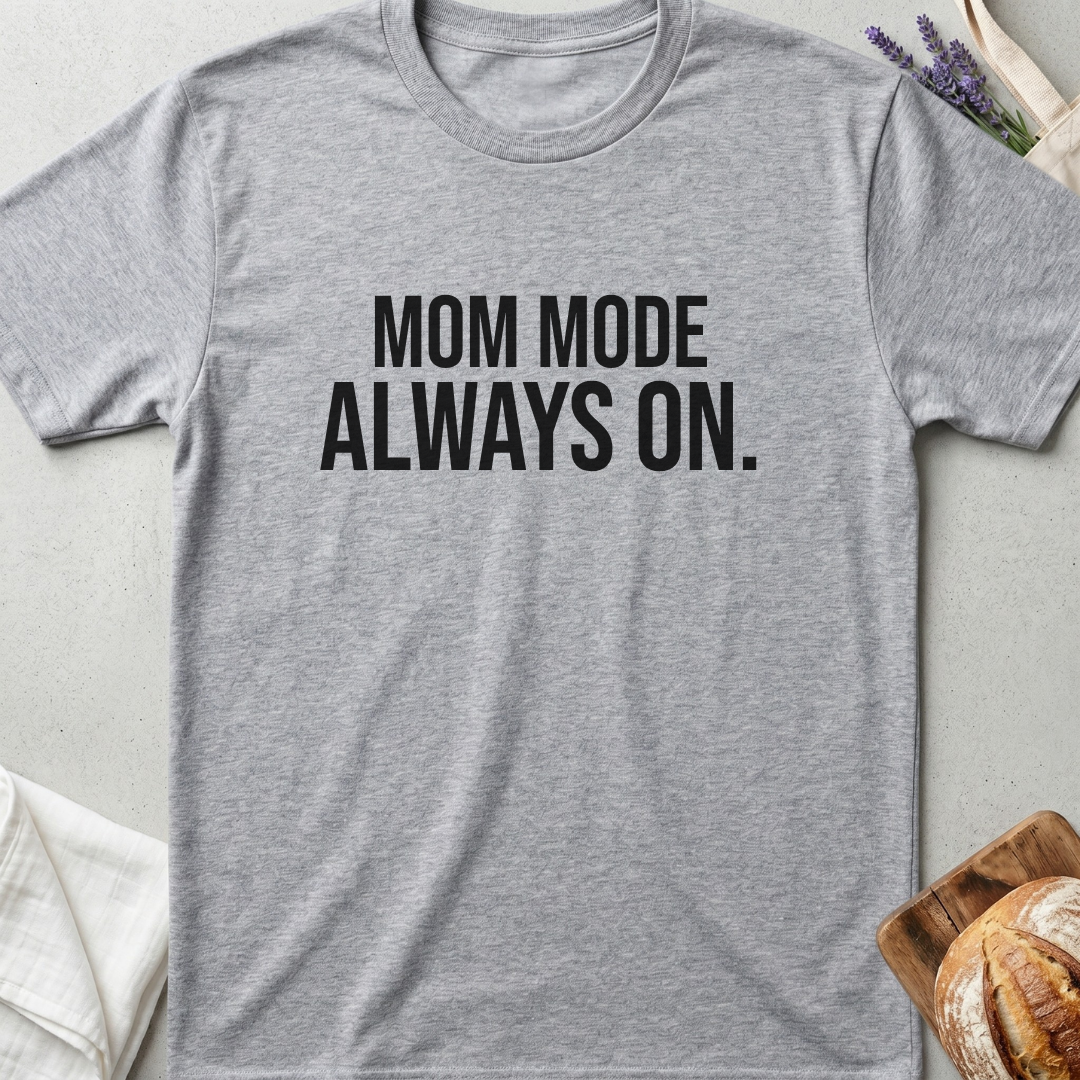 Mom Mode Always On T-shirt - Funny Busy Mom Shirt - Motherhood Quote Tee - Gift for Moms