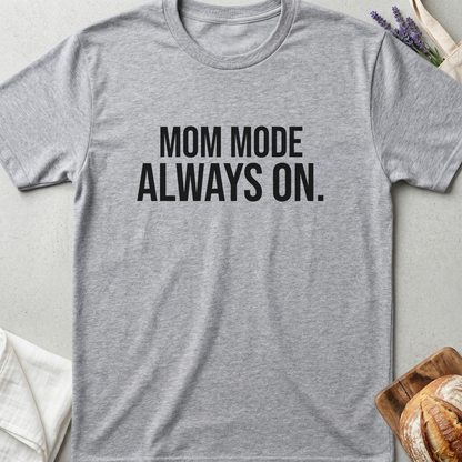 Mom Mode Always On T-shirt - Funny Busy Mom Shirt - Motherhood Quote Tee - Gift for Moms