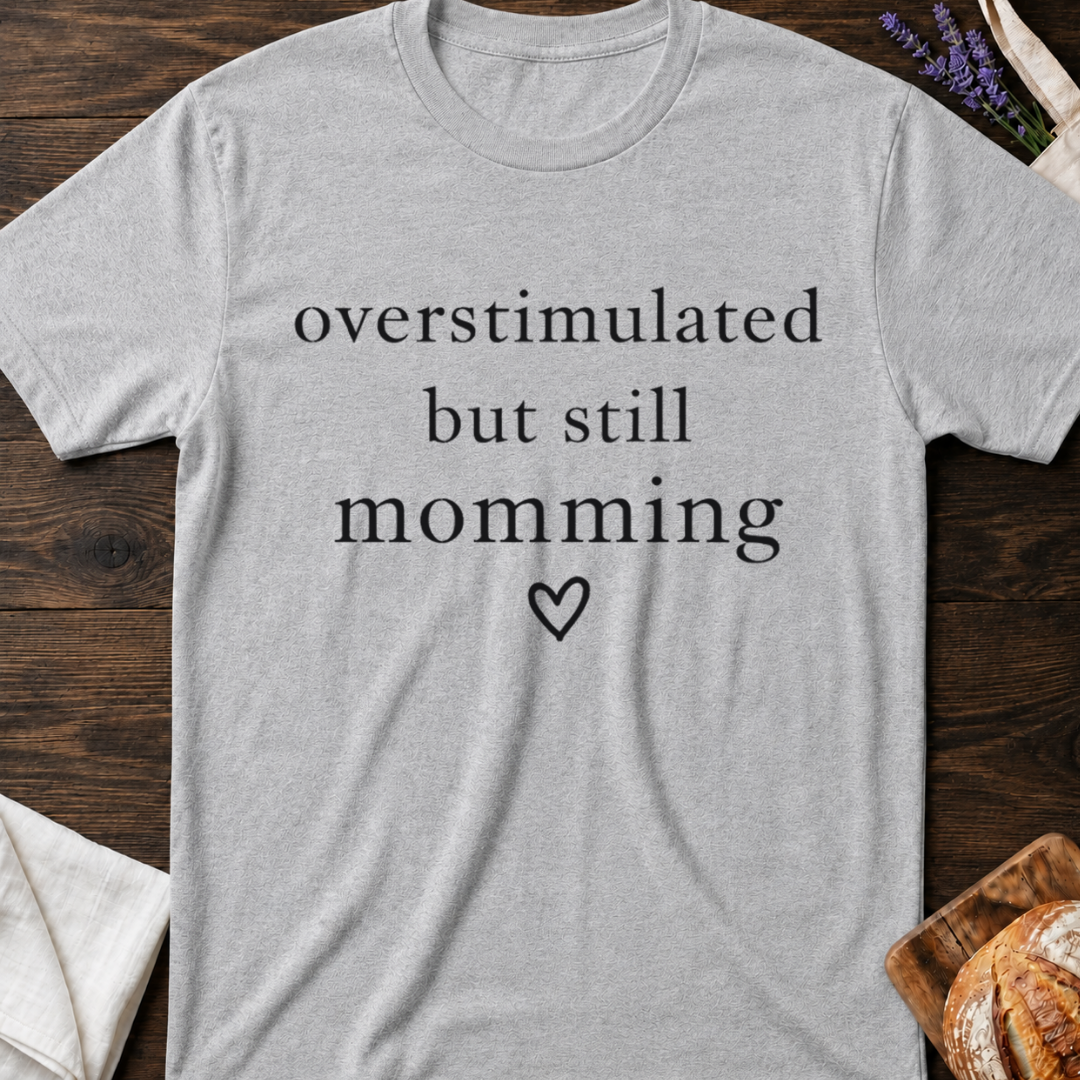 Overstimulated But Still Momming Tee – Relatable Mom Life T-Shirt