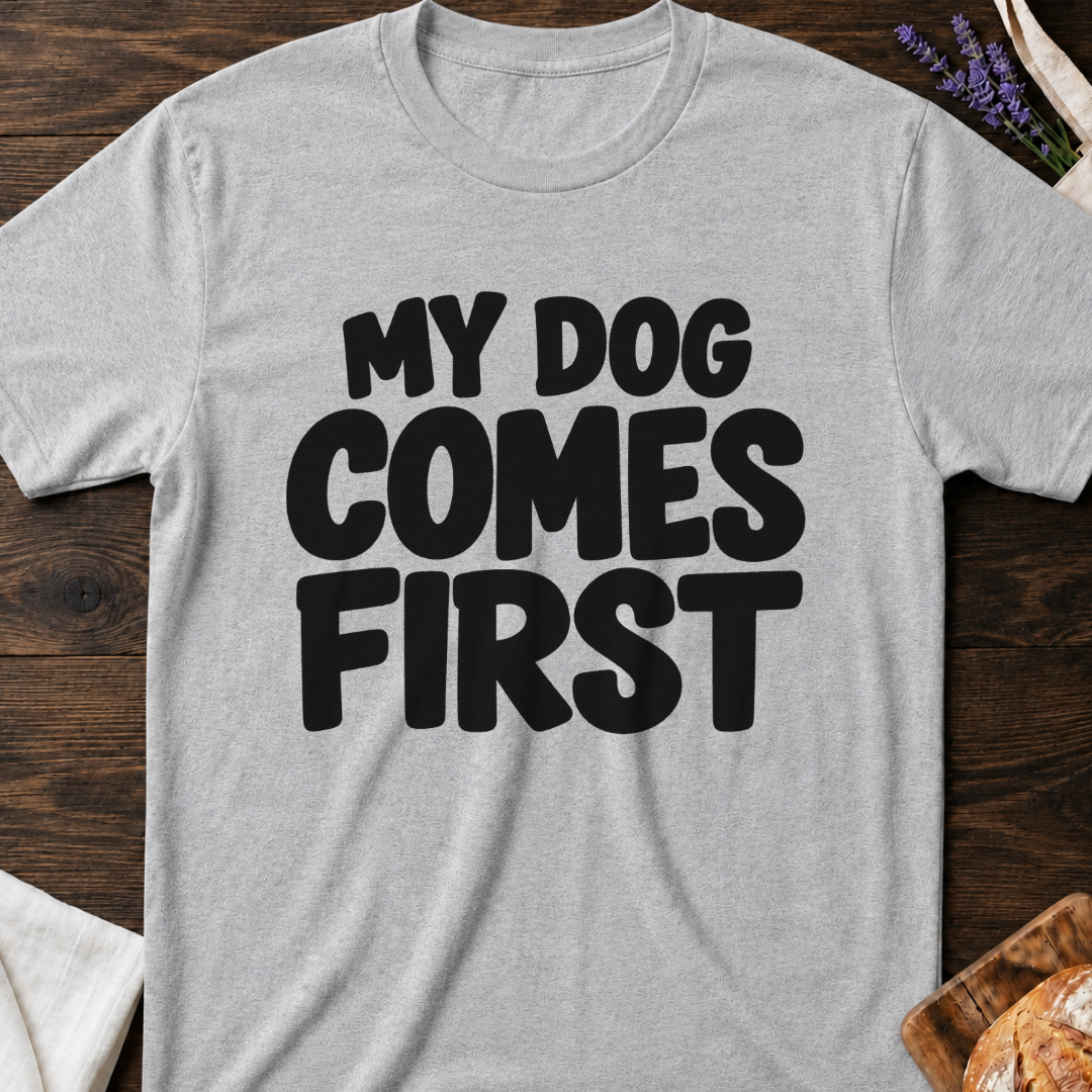 My Dog Comes First T-Shirt