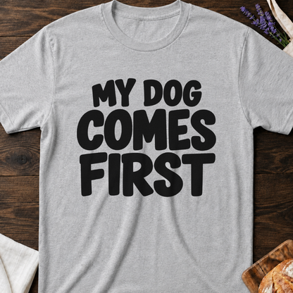 My Dog Comes First T-Shirt