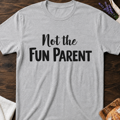 Not The Fun Parent T-shirt | Funne Parenting Tee