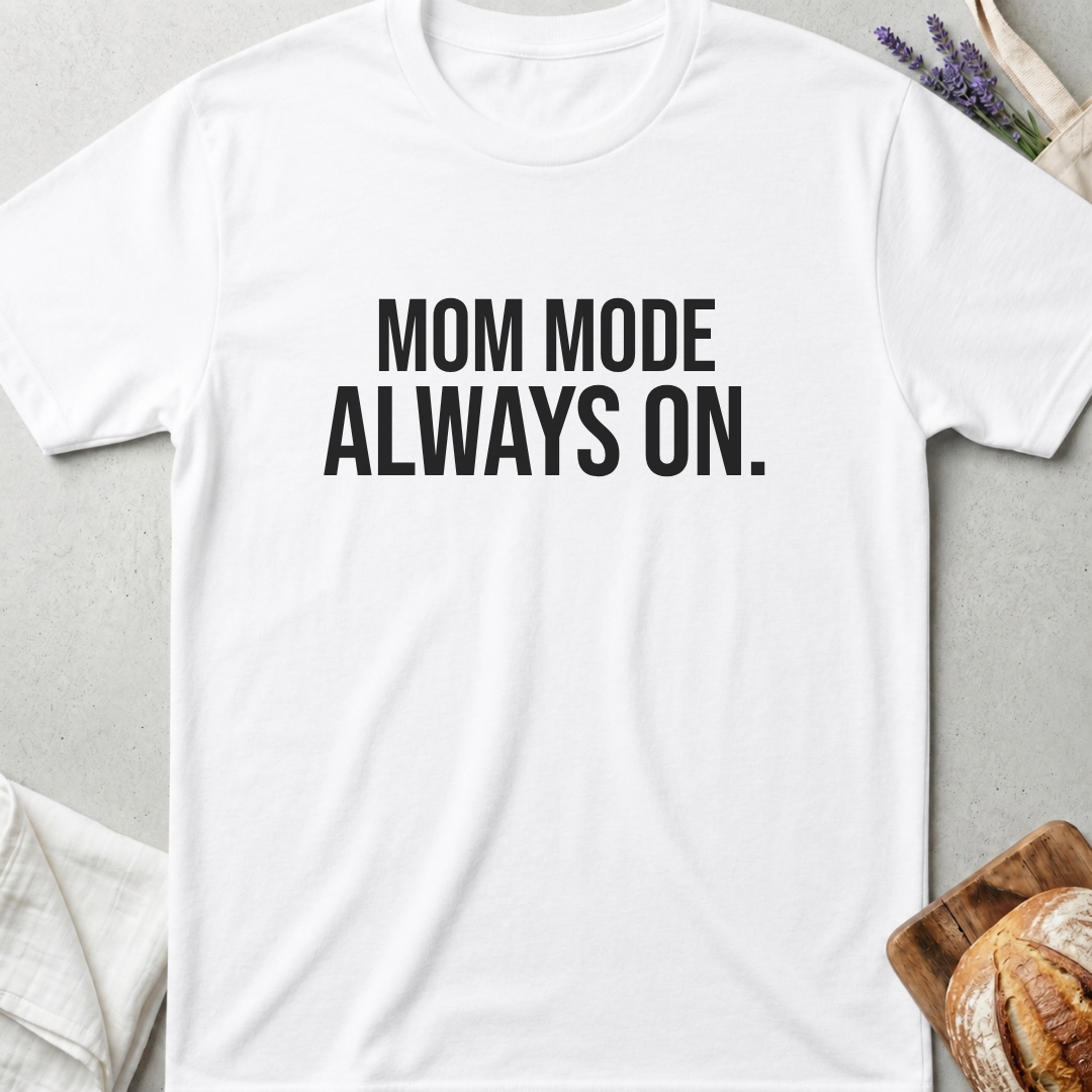 Mom Mode Always On T-shirt - Funny Busy Mom Shirt - Motherhood Quote Tee - Gift for Moms