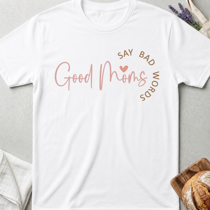 Good Moms Say Bad Words T-Shirt - Funny Mama Shirt