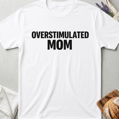 Overstimulated Mom Shirt | Funny Relatable Gift for Moms 🩶