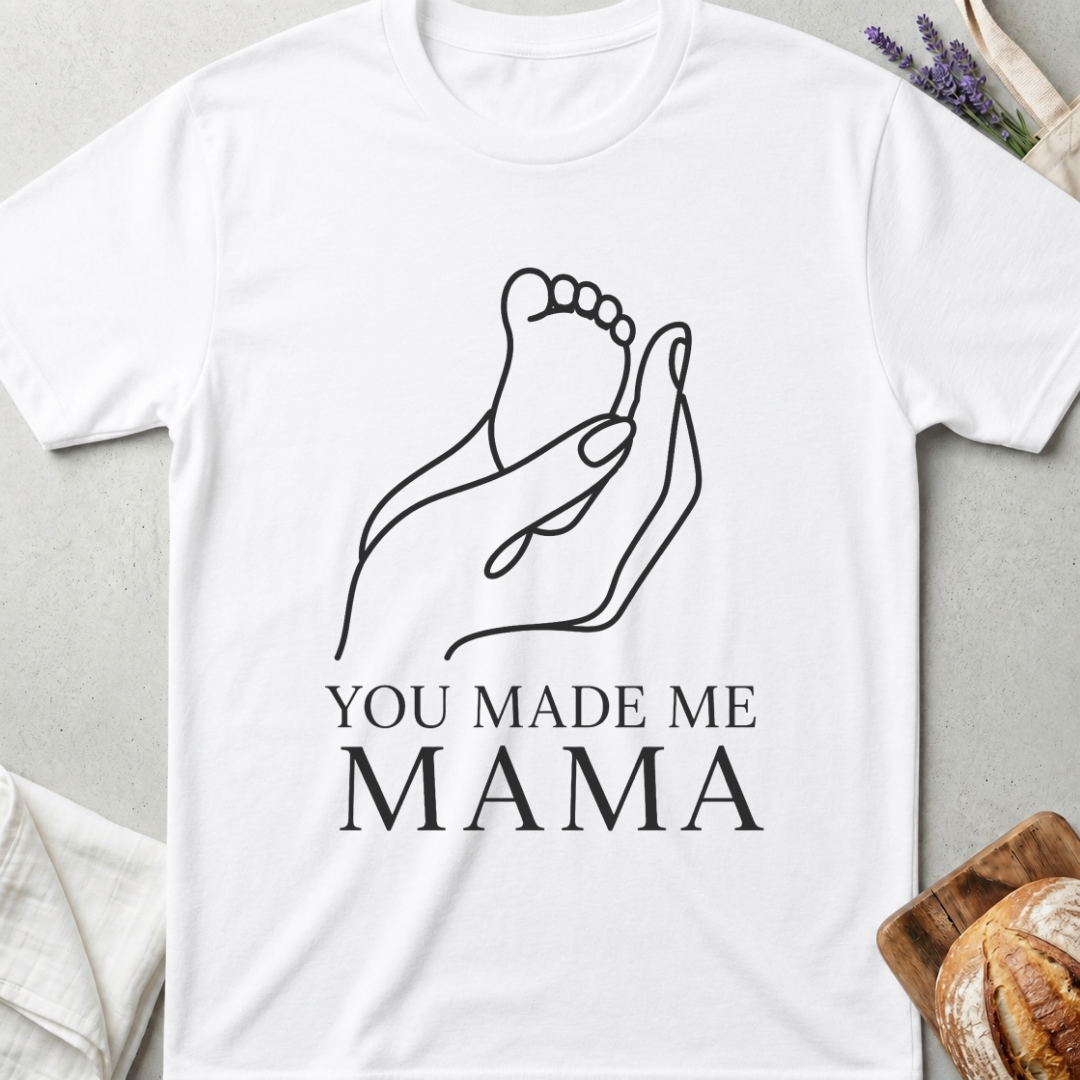 You Made Me Mama T-Shirt