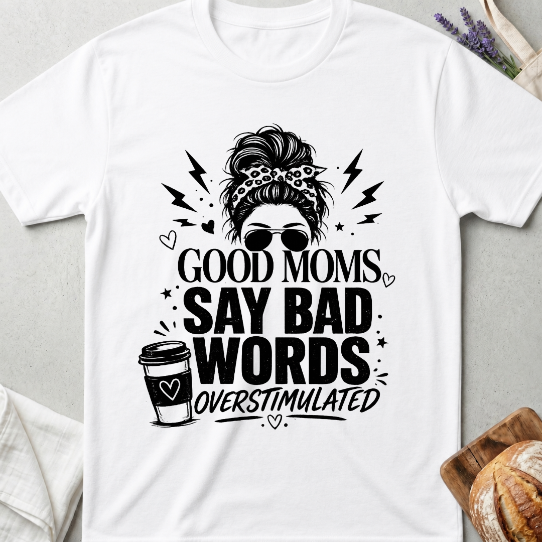 Good Moms Say Bad Words T-Shirt | Funny Mom Tee