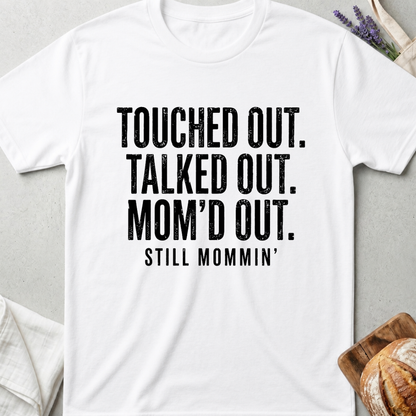 Touched Out Talked Out Mom'd Out Shirt | Still Mommin T-Shirt