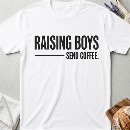 Raising Boys Send Coffee T-Shirt | Funny Boy Mom Shirt