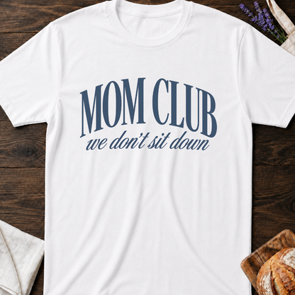 Mom Club We Don’t Sit Down T-Shirt | Mom Tee