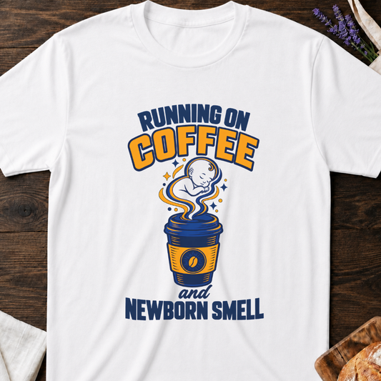 Running on Coffee and Newborn Smell T-Shirt - Funny New Mom Tee