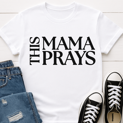 This Mama Prays T-shirt  - Faith Based Mom Tee