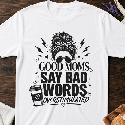 Good Moms Say Bad Words T-Shirt | Funny Mom Tee