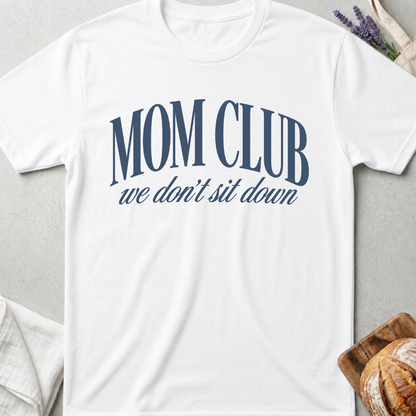 Mom Club We Don’t Sit Down T-Shirt | Mom Tee