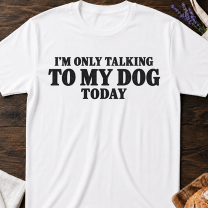 Talking To My Dog T-Shirt